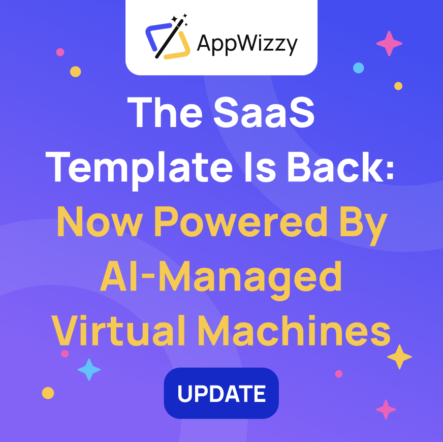 The SaaS Template Is Back: Now Powered by AI-Managed Virtual Machines